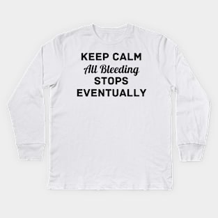 "Keep Calm All Bleeding Stops Eventually" Kids Long Sleeve T-Shirt